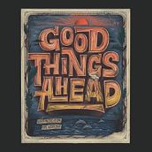Good Things Ahead - Print. Un proyecto de Diseño, Caligrafía, Dibujo, Dirección de arte, Diseño tipográfico, H, lettering, Ilustración digital, Lettering, Lettering digital y Lettering 3D de Macarena Chomik - 07.08.2024